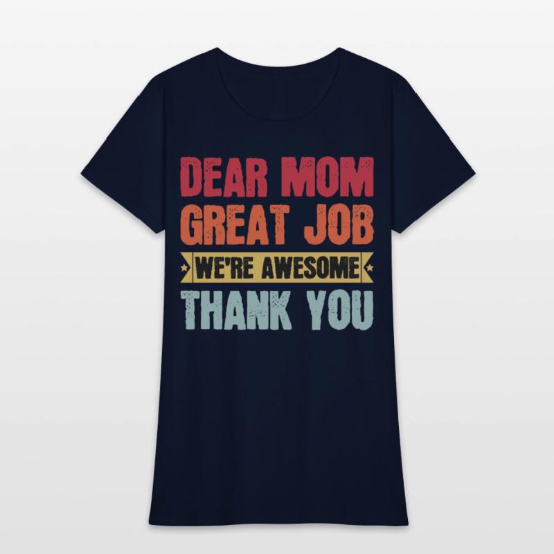Dear Mom Great Job We're Awesome Thank You
