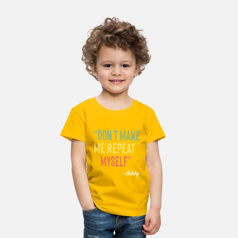 Don t Make Me Repeat Myself History