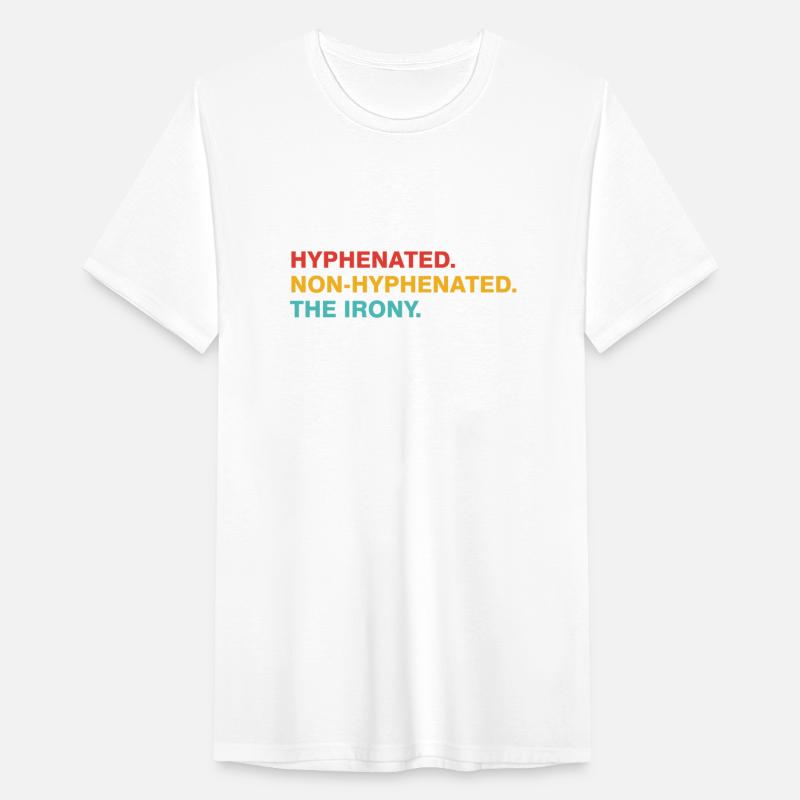 Hyphenated Non-Hyphenated The Irony