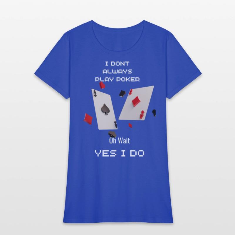 I Dont Always Play Poker