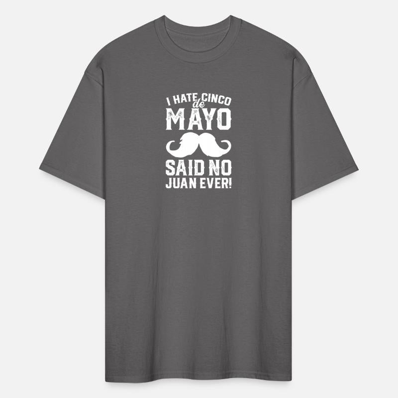 I Hate Cinco de Mayo Said No Juan Ever T shirt Men
