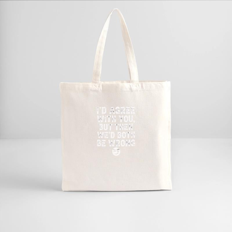 “I’d Agree With You, But Then We’d Both Be Wrong”