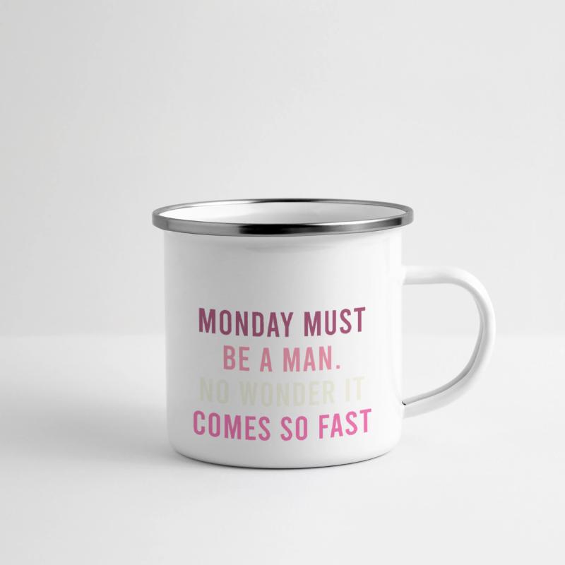 Monday Must Be A Man No Wonder It Comes So Fast