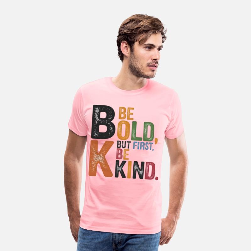 Be bold, but first, be kind