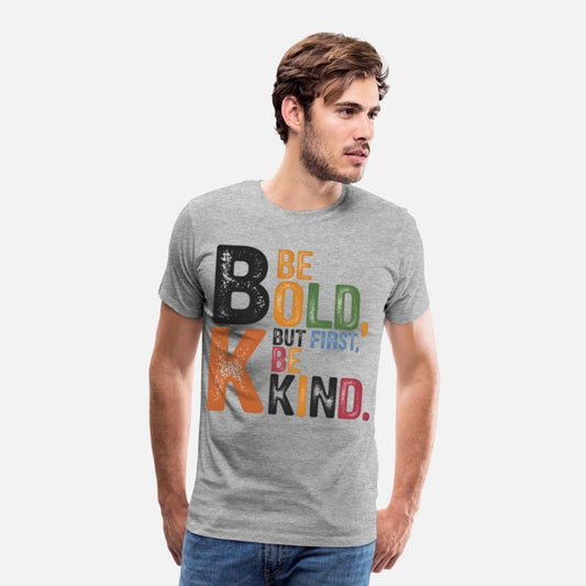 Be bold, but first, be kind