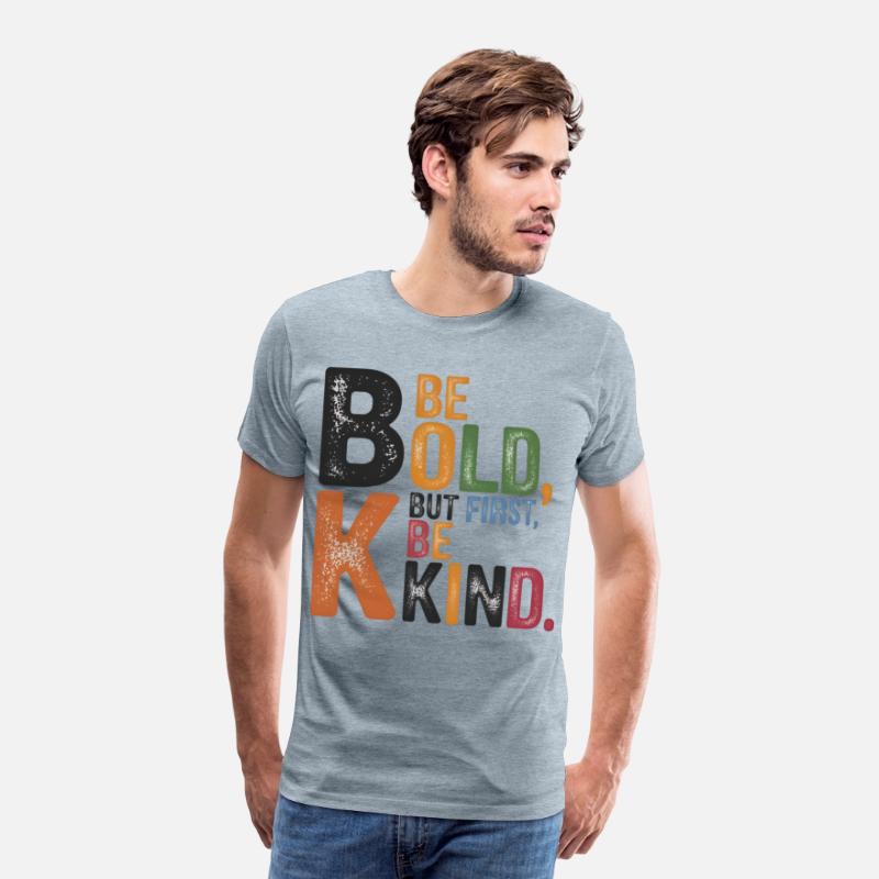 Be bold, but first, be kind