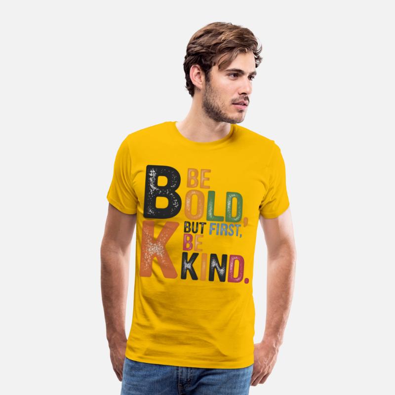 Be bold, but first, be kind