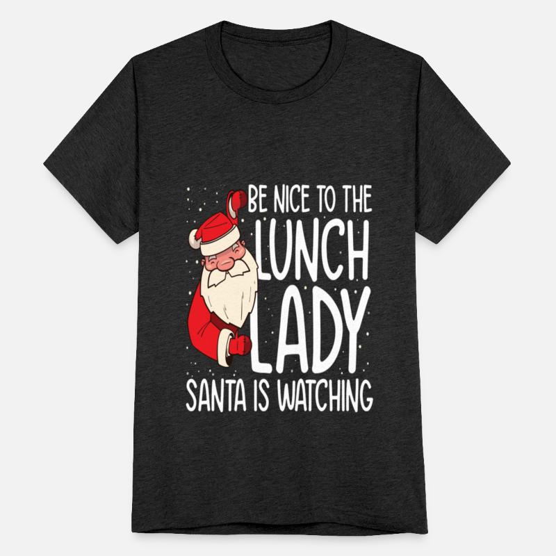 Be NIce to the Lunch Lady Santa is Watching