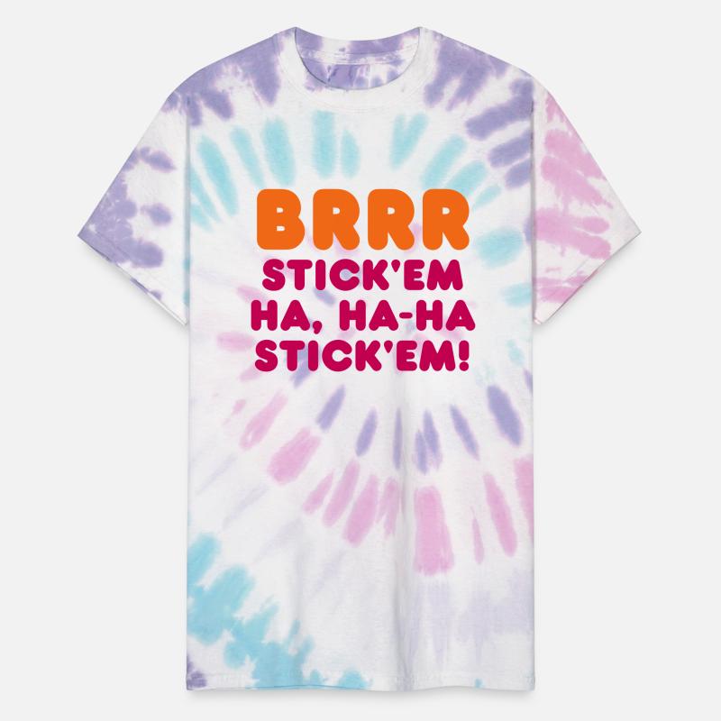 BRRR STICK'EM HA, HA-HA STICK'EM!