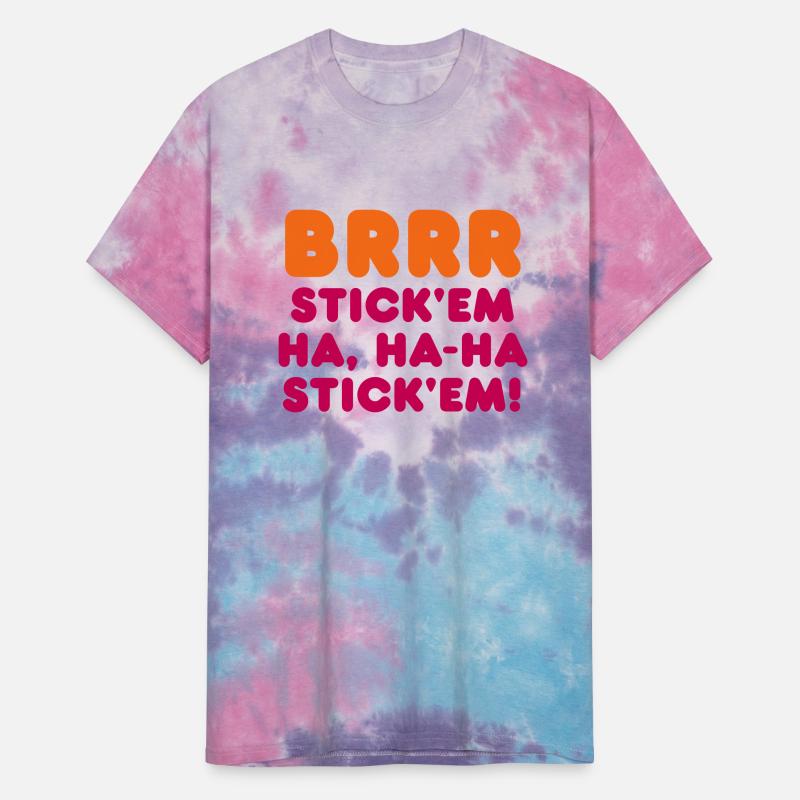 BRRR STICK'EM HA, HA-HA STICK'EM!