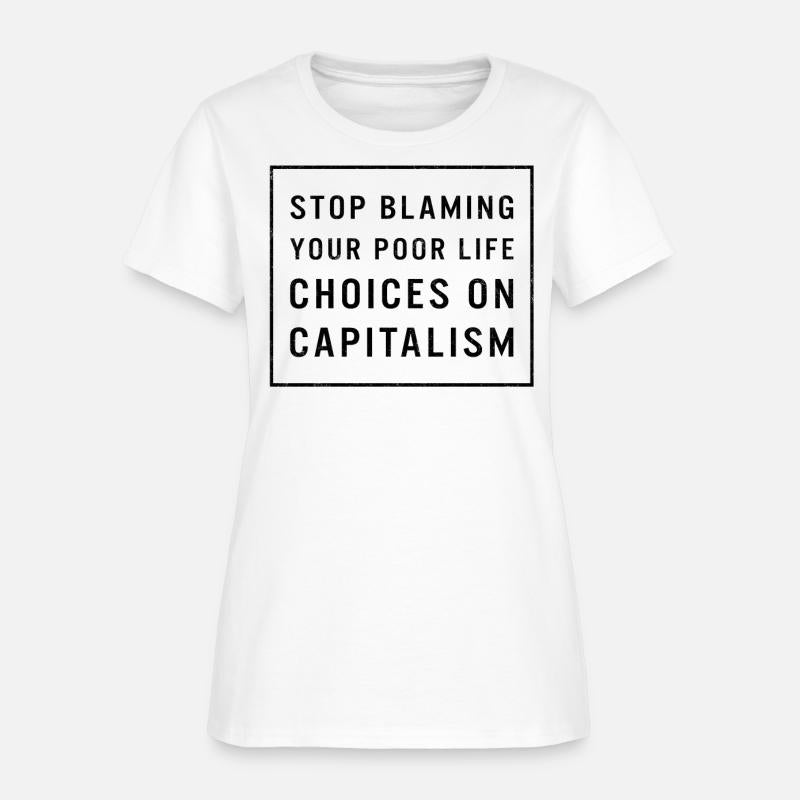 Capitalism Shirt, Stop Blaming Your Poor Life
