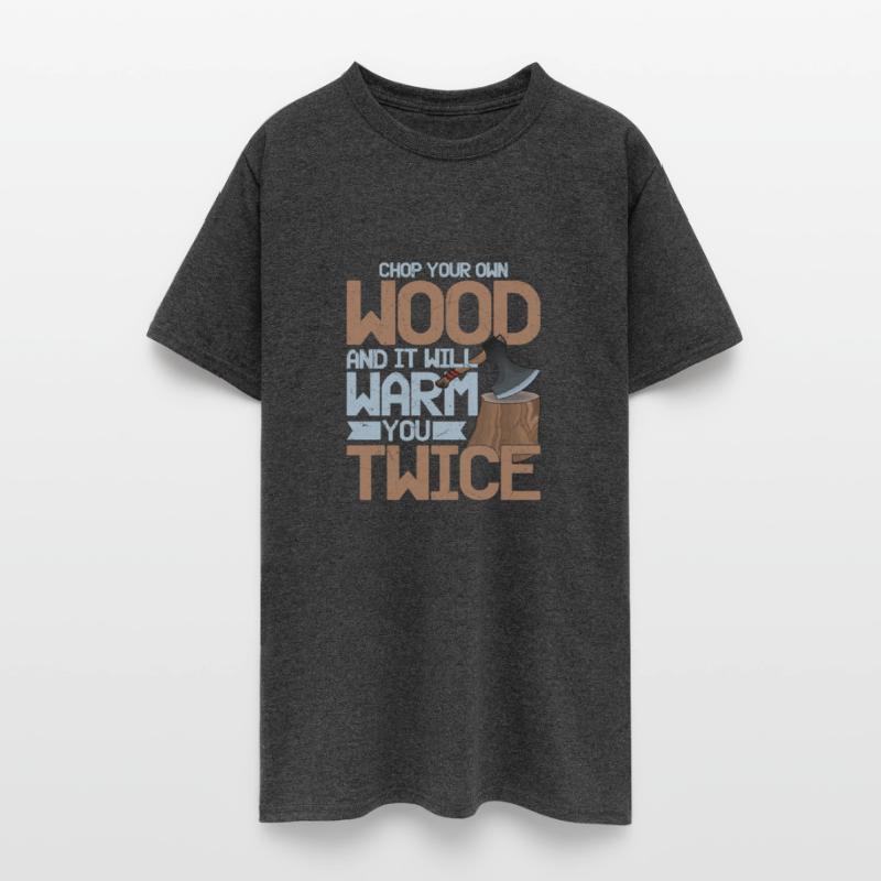 Chop Your Own Wood And It Will Warm You Twice Logg