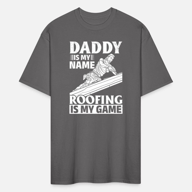Daddy Is My Name Roofing Is My Game - Dad Roofing