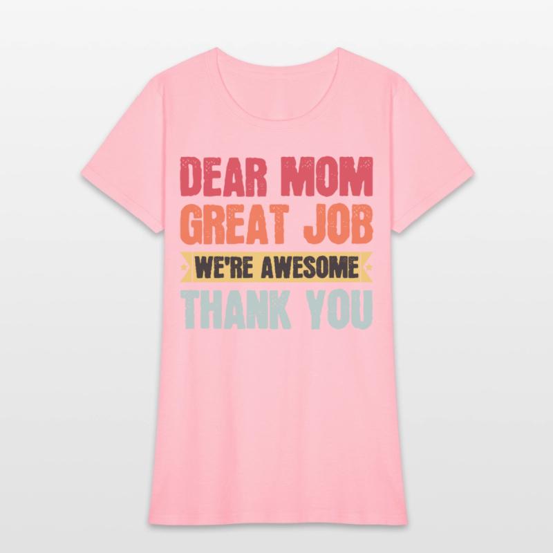Dear Mom Great Job We're Awesome Thank You