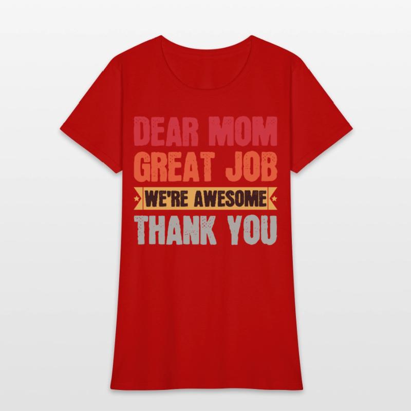 Dear Mom Great Job We're Awesome Thank You