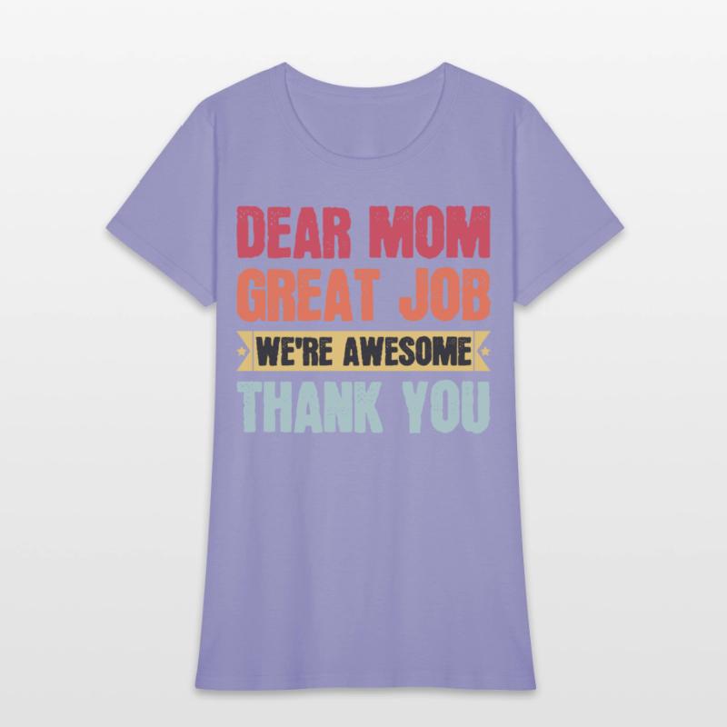 Dear Mom Great Job We're Awesome Thank You