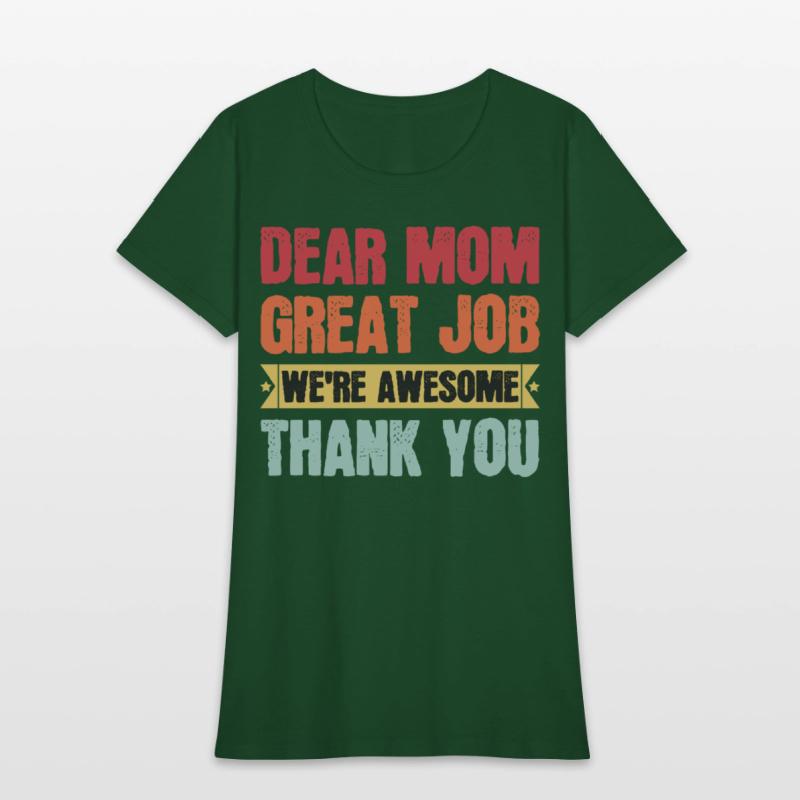 Dear Mom Great Job We're Awesome Thank You