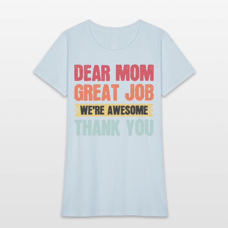 Dear Mom Great Job We're Awesome Thank You