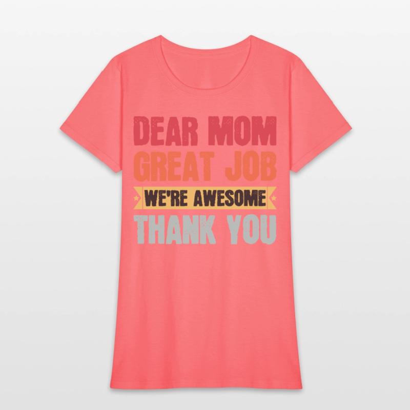 Dear Mom Great Job We're Awesome Thank You