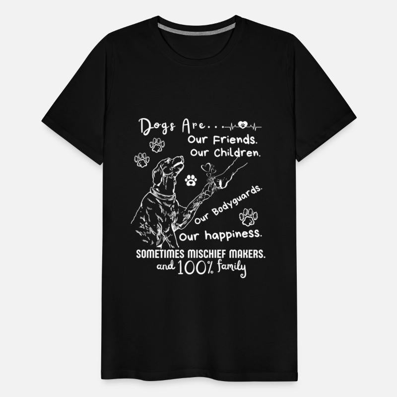 Dogs Are Our Friends Our Children Our Bodyguards