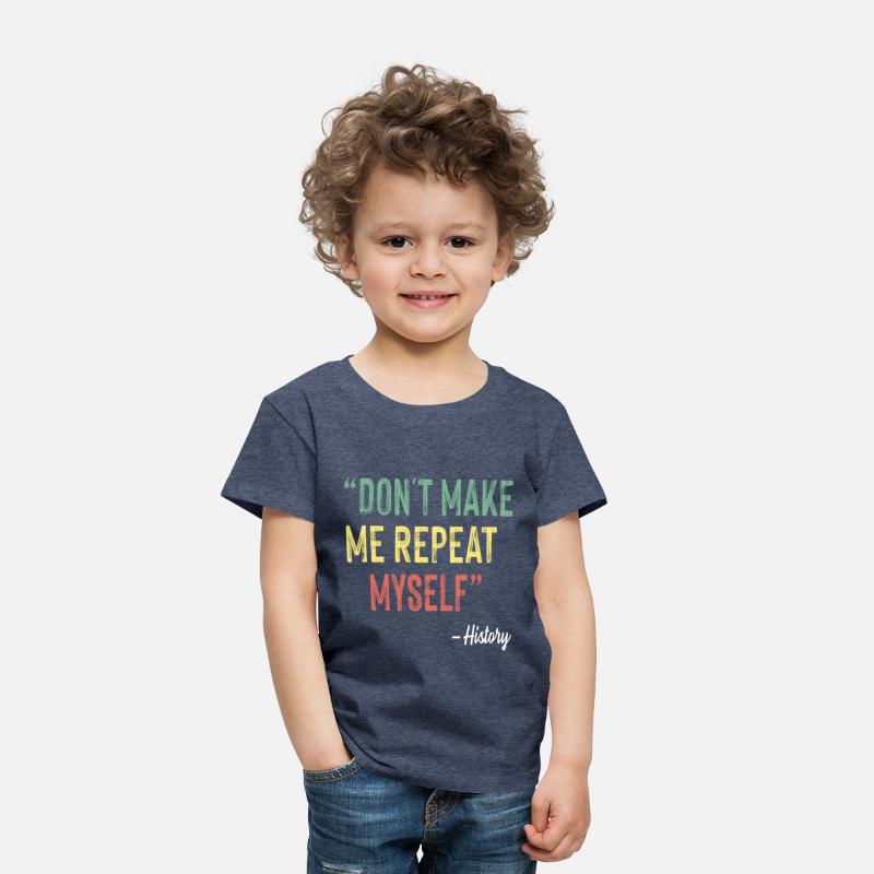 Don t Make Me Repeat Myself History