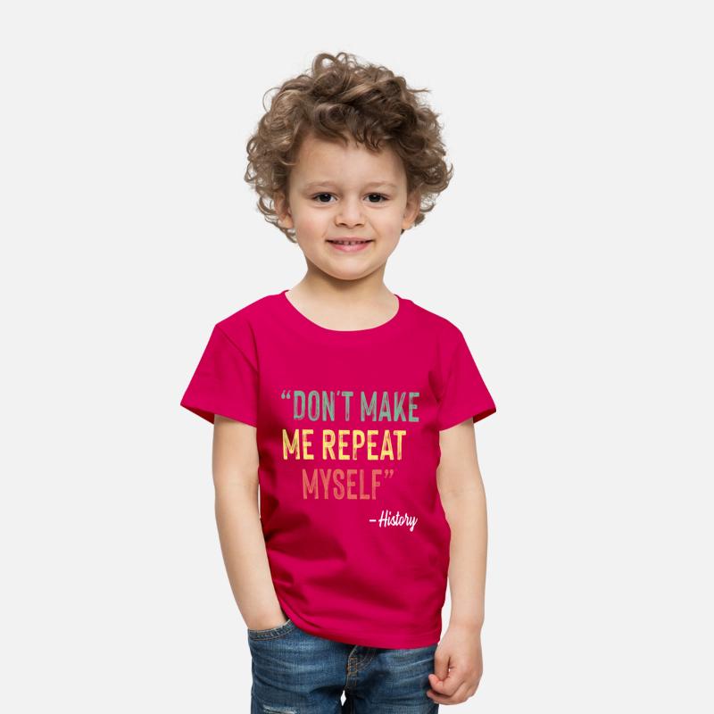 Don t Make Me Repeat Myself History