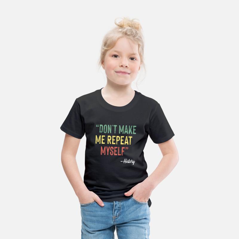 Don t Make Me Repeat Myself History