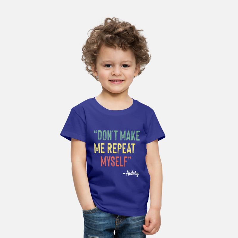 Don t Make Me Repeat Myself History