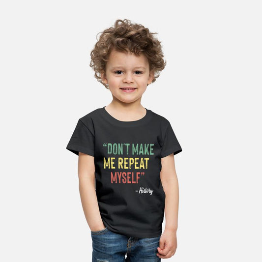 Don t Make Me Repeat Myself History