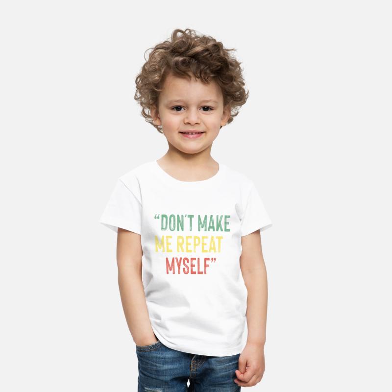 Don t Make Me Repeat Myself History