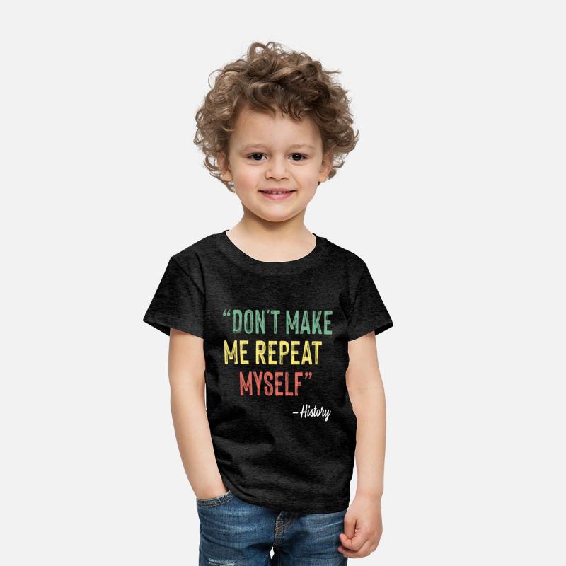 Don t Make Me Repeat Myself History