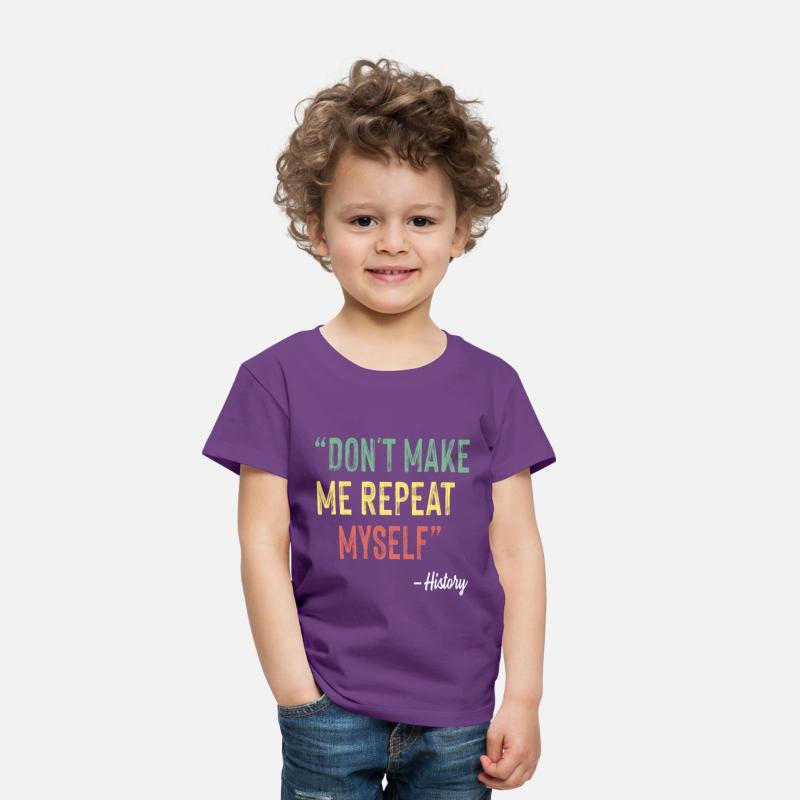 Don t Make Me Repeat Myself History