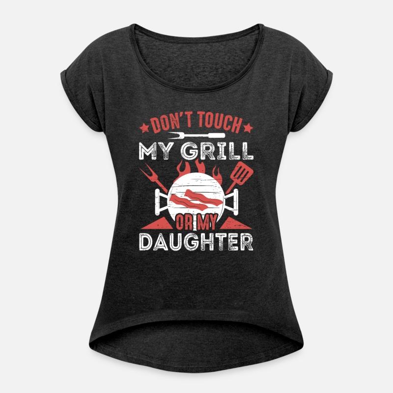 Don't Touch My Grill Or My Daughter Grilling BBQ