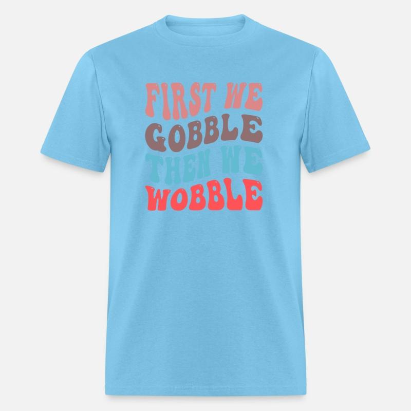 First We Gobble then We Wobble