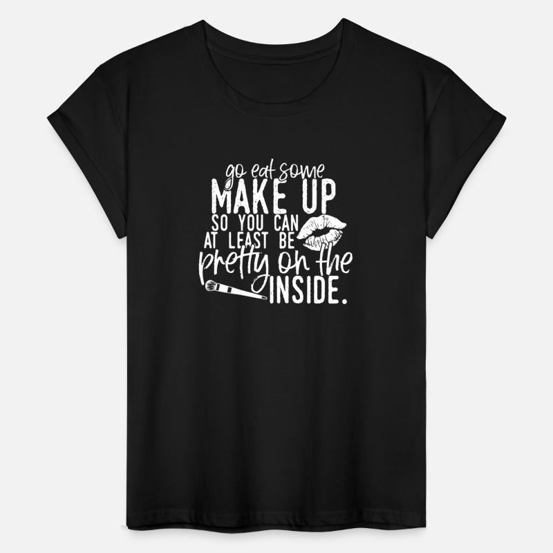 Go Eat Some Make Up So You Can At Least