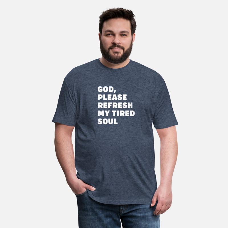 God Please Refresh My Tired Soul Apparel