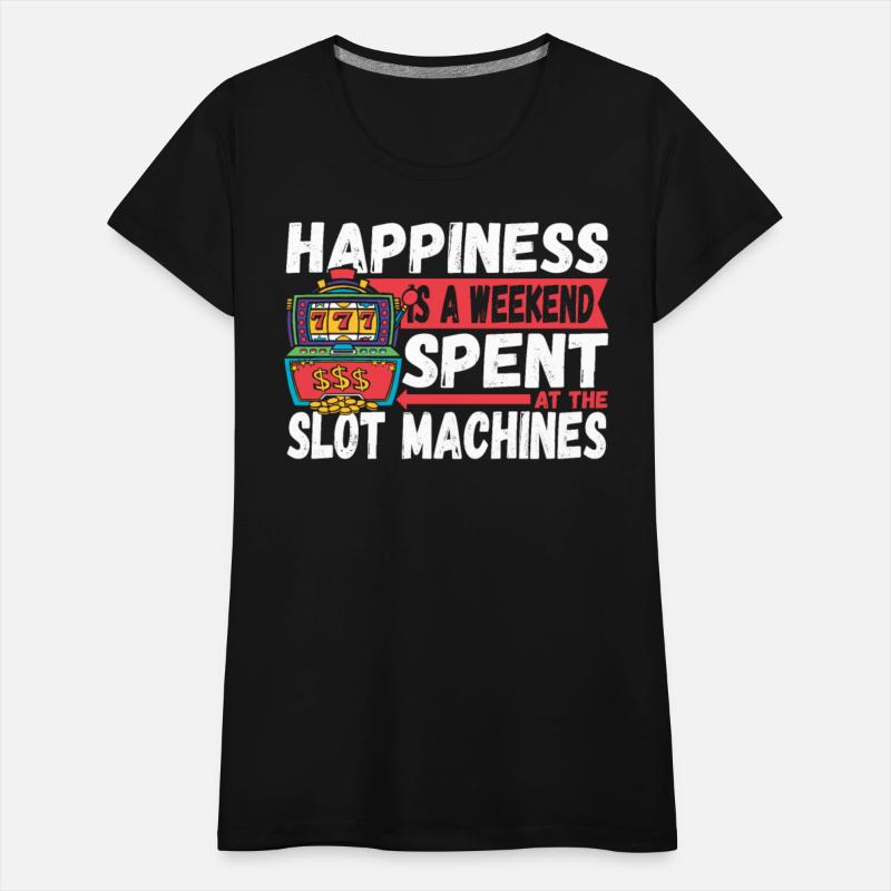 Happiness Is A Weekend Spent At The Slot Machines