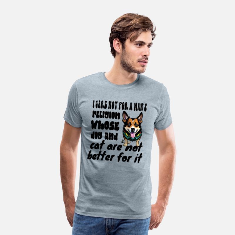 I care not for a man’s religion whose dog and cat