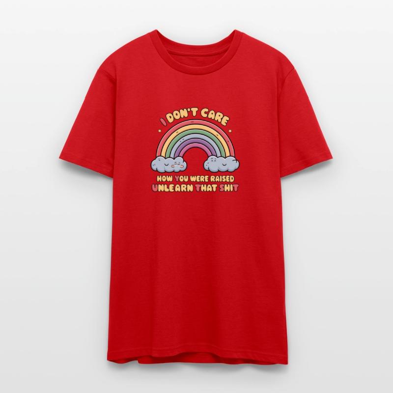 I Don t Care How You Were Raised Unlearn That