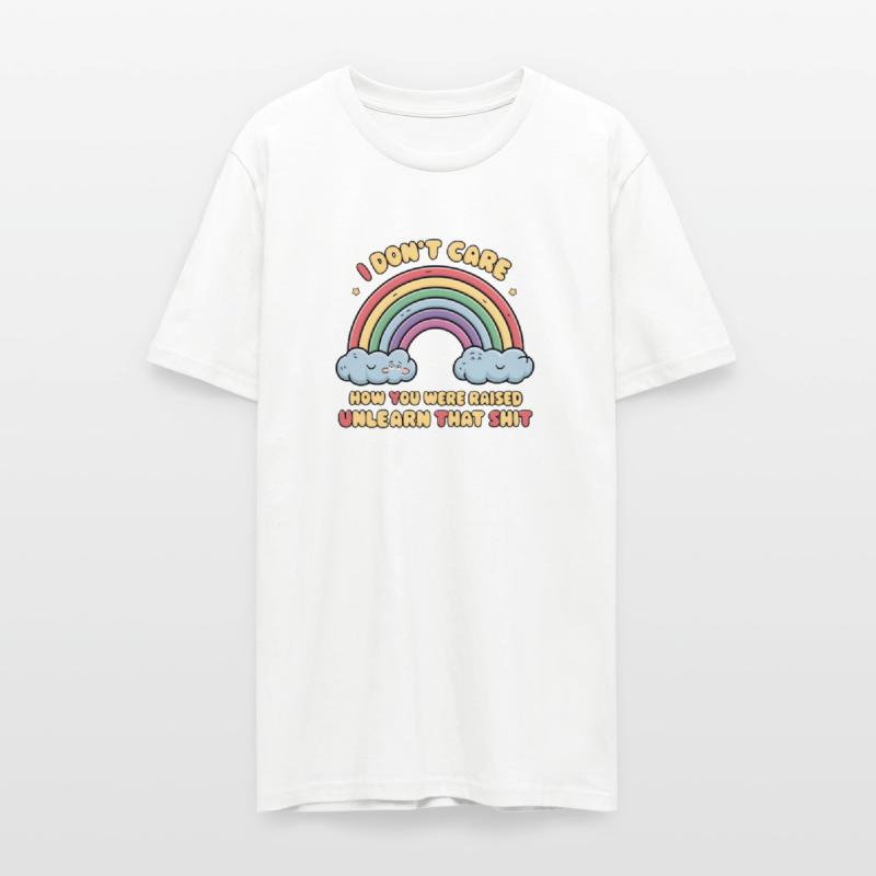 I Don t Care How You Were Raised Unlearn That