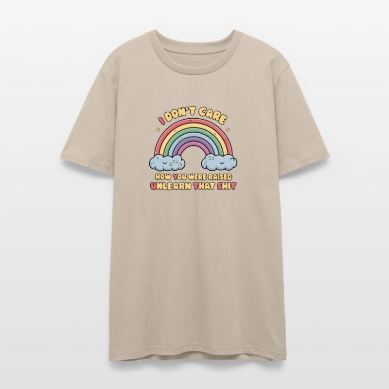 I Don t Care How You Were Raised Unlearn That