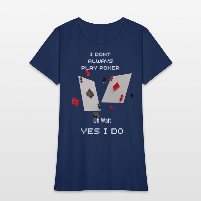 I Dont Always Play Poker