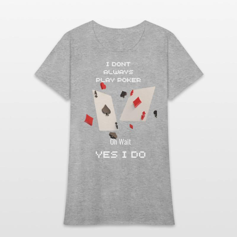 I Dont Always Play Poker