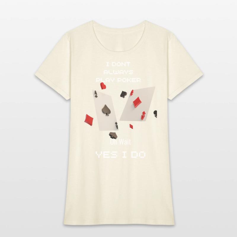 I Dont Always Play Poker