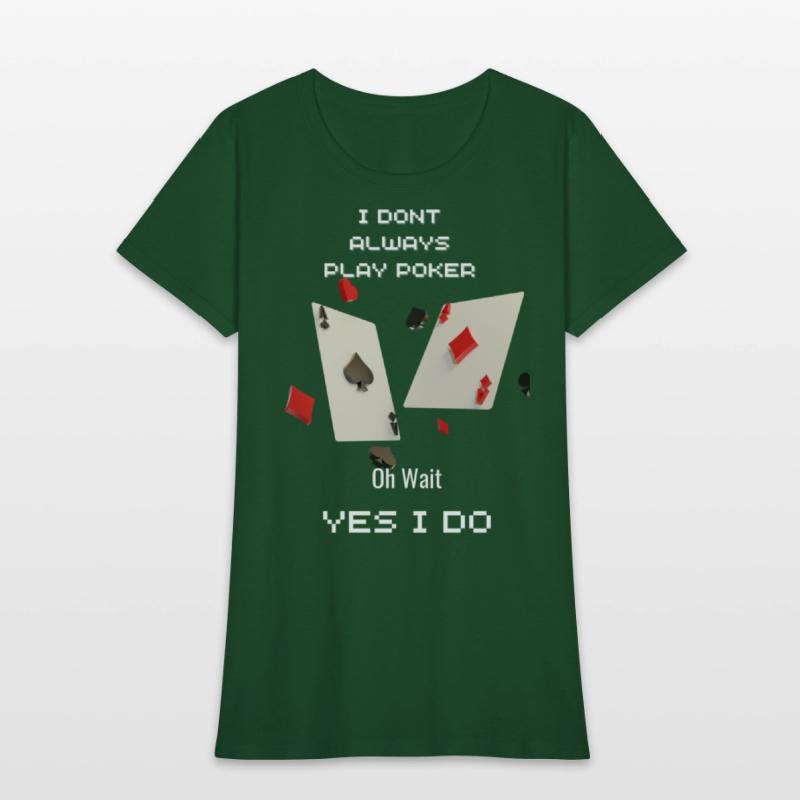 I Dont Always Play Poker