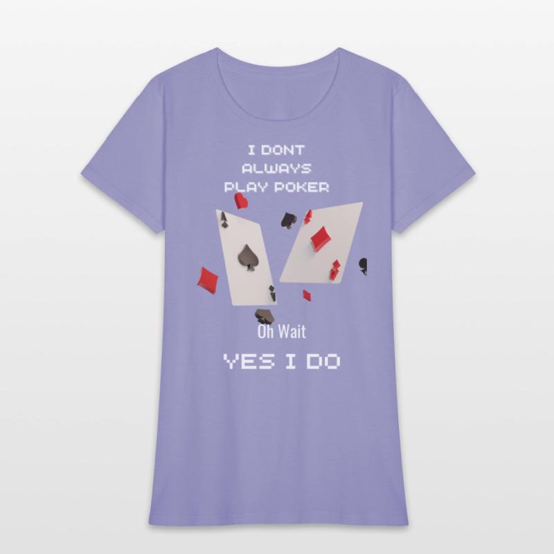 I Dont Always Play Poker