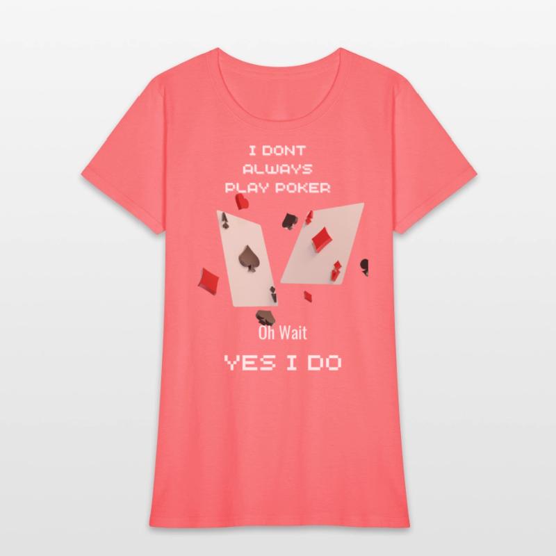 I Dont Always Play Poker