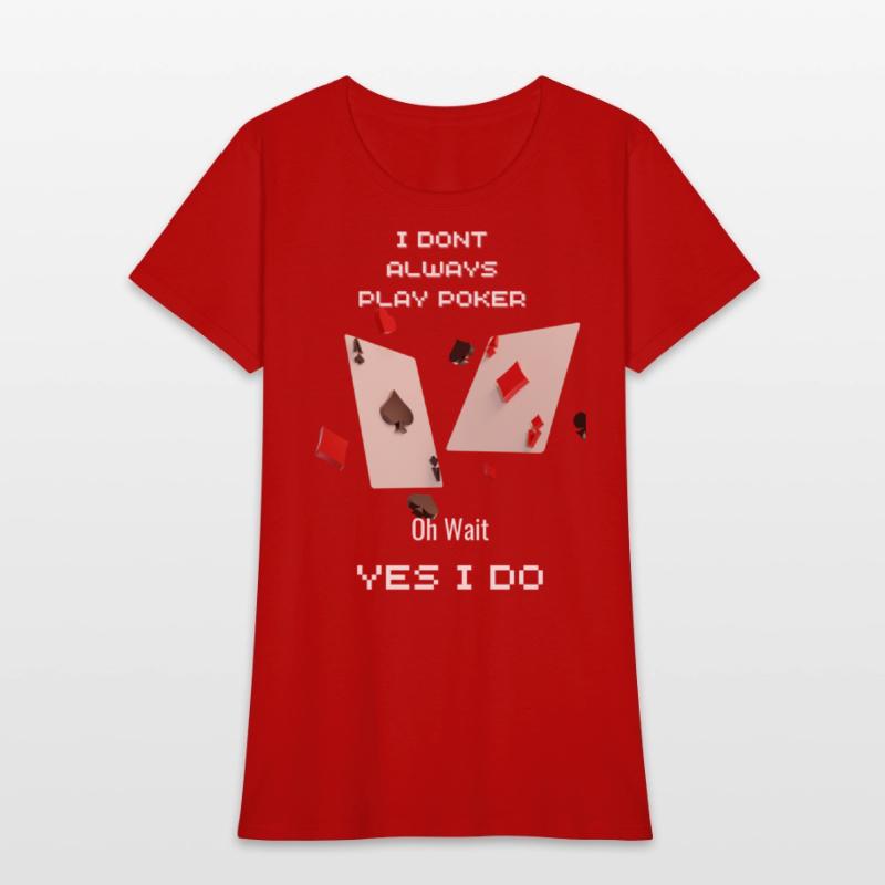 I Dont Always Play Poker