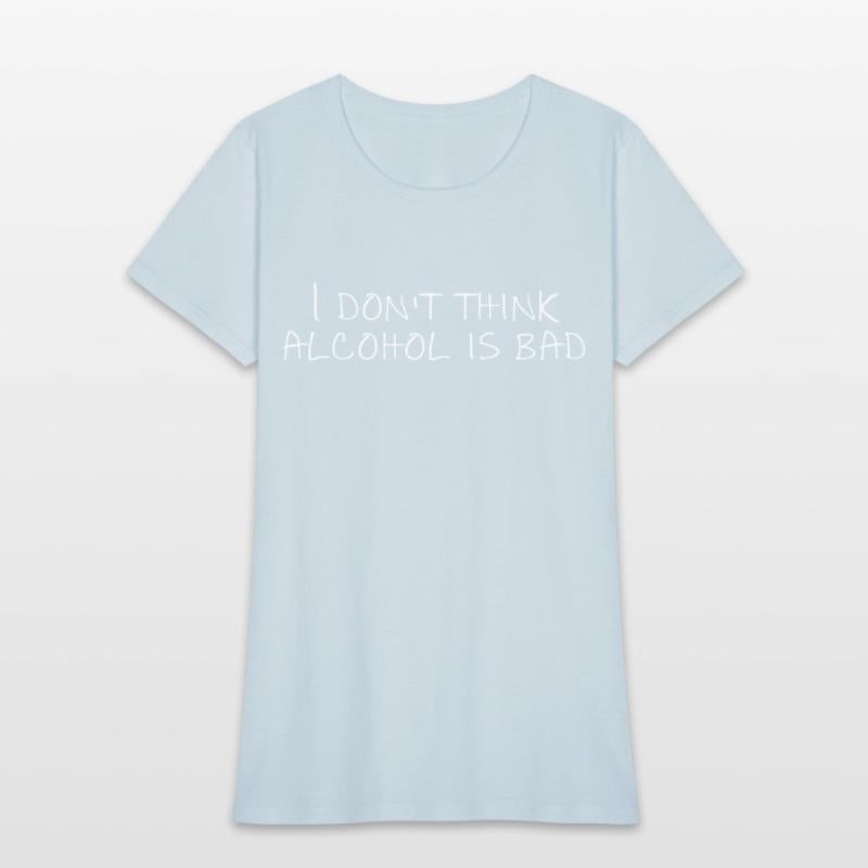 I Don'T Think Alcohol Is Bad