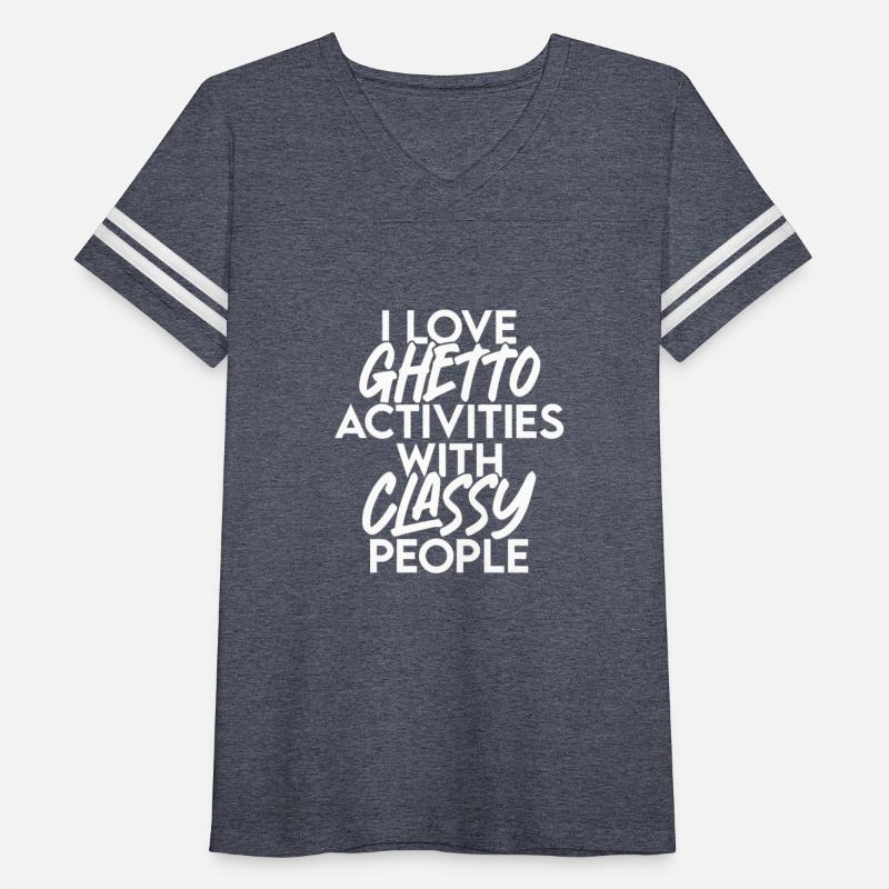 I Love Ghetto Activities With Classy People